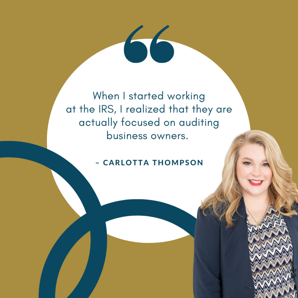 When I started working at the IRS, I realized that they are actually focused on auditing business owners. – Carlotta Thompson