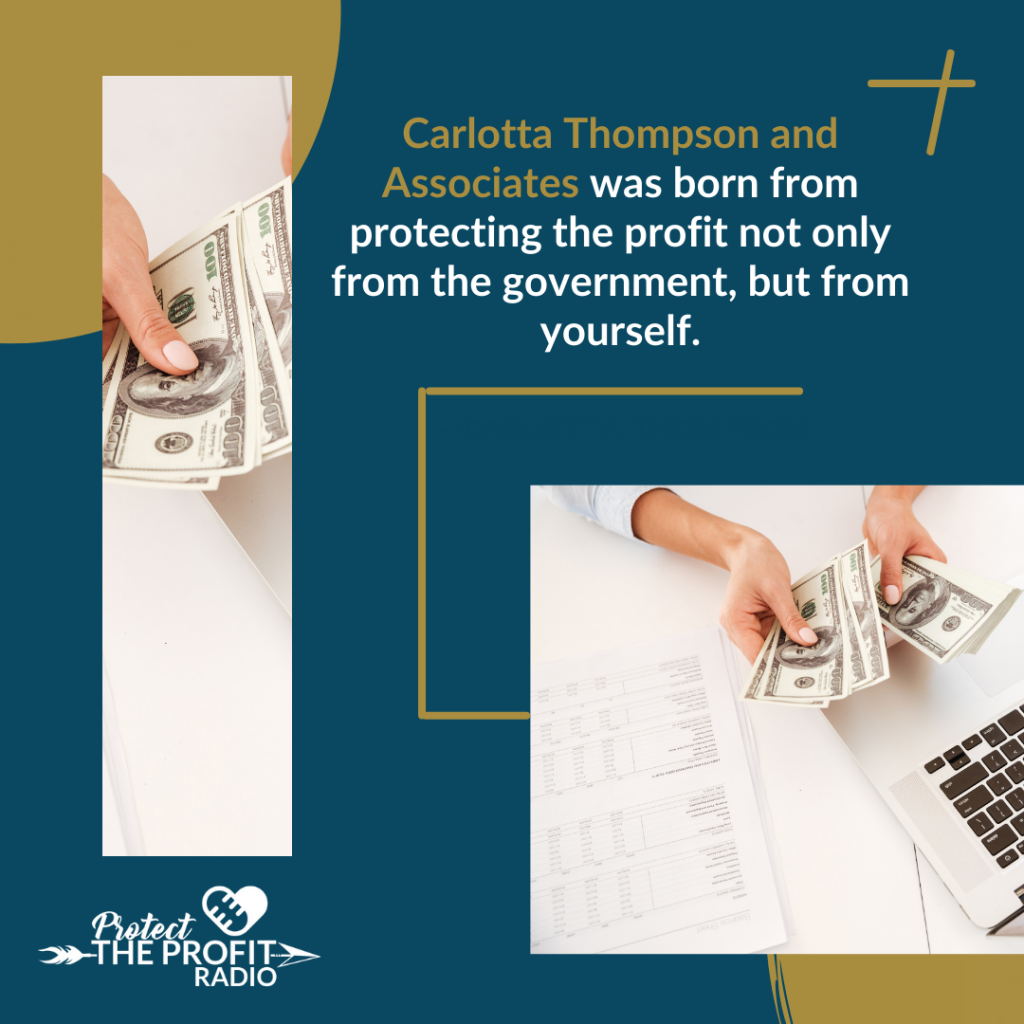 Carlotta Thompson and Associates was born from protecting the profit not only from the government, but from yourself. – Carlotta Thompson