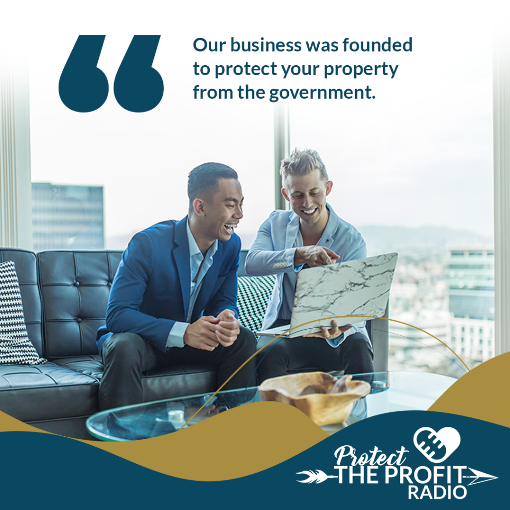 Our business was founded to protect your property from the government. 