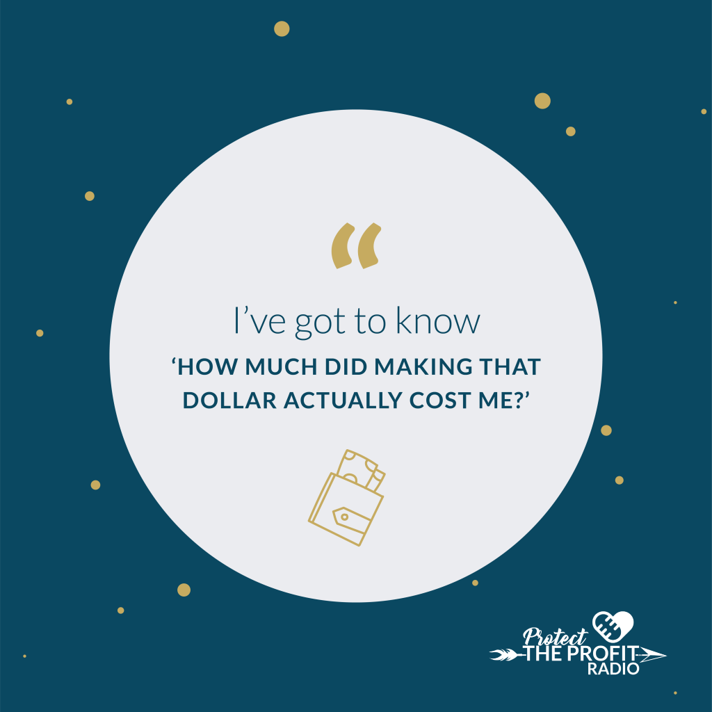 “I’ve got to know ‘how much did making that dollar actually cost me?’” 05.02.820